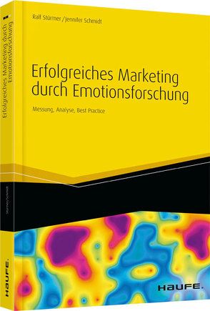 Erfolgreiches Marketing durch Emotionsforschung von Schmidt,  Jennifer, Stürmer,  Ralf