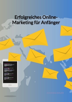 Erfolgreiches Online-Marketing für Anfänger von Bauer,  Johanna