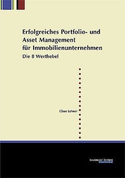 Erfolgreiches Portfolio- und Asset Management für Immobilienunternehmen von Lehner,  Claus
