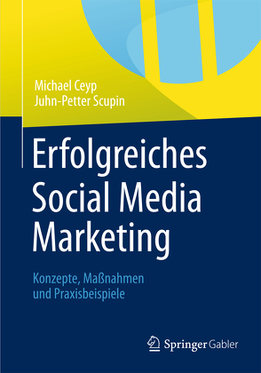 Erfolgreiches Social Media Marketing von Ceyp,  Michael, Scupin,  Juhn-Petter