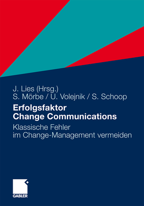 Erfolgsfaktor Change Communications von Lies,  Jan, Mörbe,  Steffen, Schoop,  Simon, Volejnik,  Ulrike