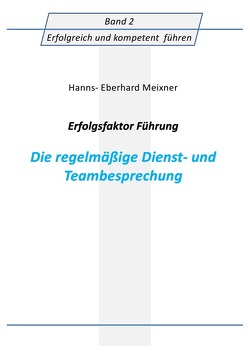 Erfolgsfaktor Führung Die regelmäßige Dienst- und Teambesprechung von Meixner,  Hanns Eberhard