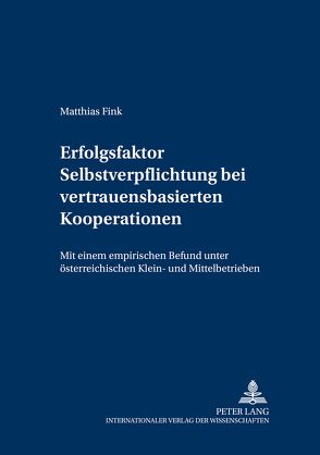 Erfolgsfaktor Selbstverpflichtung bei vertrauensbasierten Kooperationen von Fink,  Matthias