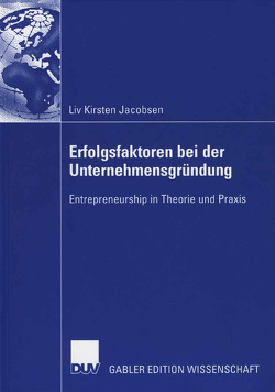 Erfolgsfaktoren bei der Unternehmensgründung von Faltin,  Prof. Dr. Günter, Jacobsen,  Liv Kirsten