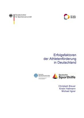 Erfolgsfaktoren der Athletenförderung in Deutschland von Breuer,  Christoph, Bundesinstitut für Sportwissenschaft, Hallmann,  Kirstin, Ilgner,  Michael