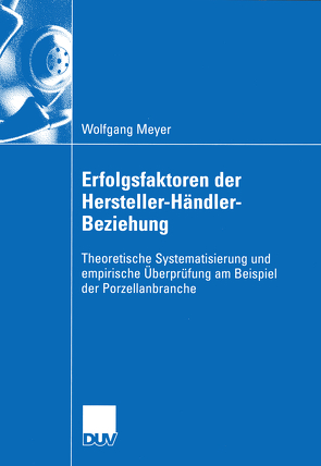Erfolgsfaktoren der Hersteller-Händler-Beziehung von Meyer,  Wolfgang, Moosmüller,  Prof. Dr. Gertrud