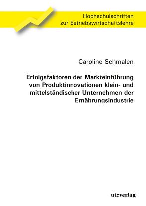 Erfolgsfaktoren der Markteinführung von Produktinnovationen klein- und mittelständischer Unternehmen der Ernährungsindustrie von Schmalen,  Caroline