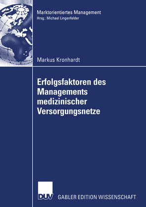 Erfolgsfaktoren des Managements medizinischer Versorgungsnetze von Kronhardt,  Markus