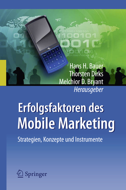 Erfolgsfaktoren des Mobile Marketing von Bauer,  Hans H., Bryant,  Melchior, Dirks,  Thorsten