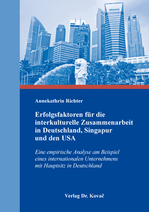 Erfolgsfaktoren für die interkulturelle Zusammenarbeit in Deutschland, Singapur und den USA von Richter,  Annekathrin