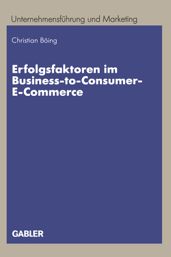Erfolgsfaktoren im Business-to-Consumer-E-Commerce von Böing,  Christian