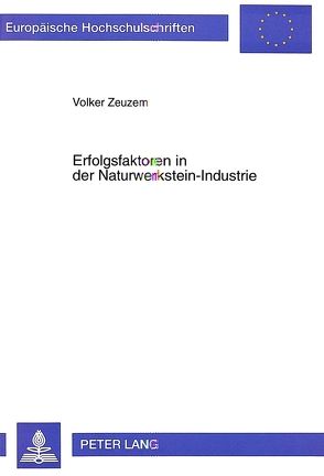 Erfolgsfaktoren in der Naturwerkstein-Industrie von Zeuzem,  Volker