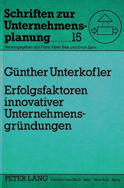 Erfolgsfaktoren innovativer Unternehmensgründungen von Unterkofler,  Günther