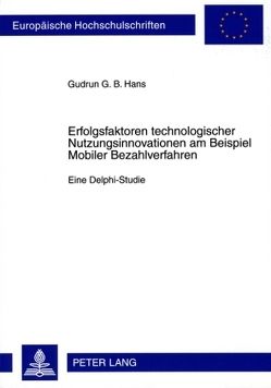 Erfolgsfaktoren technologischer Nutzungsinnovationen am Beispiel Mobiler Bezahlverfahren von Hans,  Gudrun