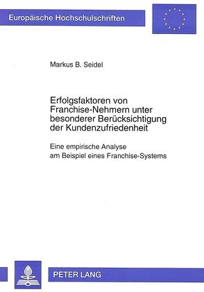 Erfolgsfaktoren von Franchise-Nehmern unter besonderer Berücksichtigung der Kundenzufriedenheit von Seidel,  Markus