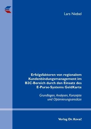 Erfolgsfaktoren von regionalem Kundenbindungsmanagement im B2C-Bereich durch den Einsatz des E-Purse-Systems GeldKarte von Niebel,  Lars