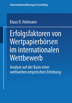 Erfolgsfaktoren von Wertpapierbörsen im internationalen Wettbewerb von Heilmann,  Klaus R.