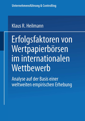 Erfolgsfaktoren von Wertpapierbörsen im internationalen Wettbewerb von Heilmann,  Klaus R.