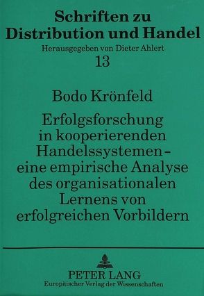 Erfolgsforschung in kooperierenden Handelssystemen – eine empirische Analyse des organisationalen Lernens von erfolgreichen Vorbildern von Krönfeld,  Bodo