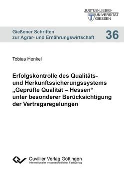 Erfolgskontrolle des Qualitäts- und Herkunftssicherungssystems „Geprüfte Qualität – Hessen“ unter besonderer Berücksichtigung der Vertragsregelungen von Henkel,  Tobias