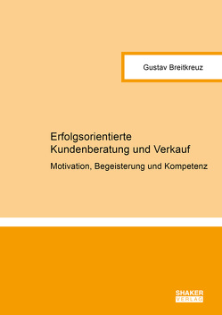 Erfolgsorientierte Kundenberatung und Verkauf von Breitkreuz,  Gustav