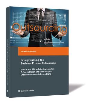 Erfolgswirkung des Business Process Outsourcing von Bartenschlager,  Jan