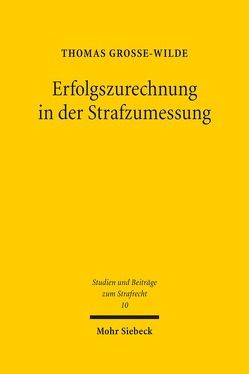 Erfolgszurechnung in der Strafzumessung von Grosse-Wilde,  Thomas