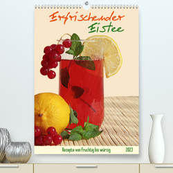 Erfrischender Eistee – Rezeptideen (Premium, hochwertiger DIN A2 Wandkalender 2023, Kunstdruck in Hochglanz) von Thiem-Eberitsch,  Jana