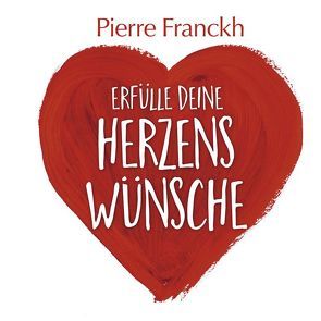Erfülle deine Herzenswünsche von Franckh,  Pierre, Korsch Verlag