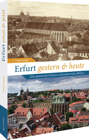 Erfurt gestern und heute von Seidel,  Ulrich