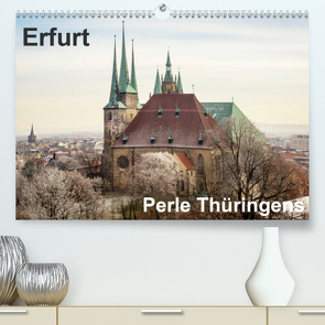 Erfurt. Perle Thüringens. (Premium, hochwertiger DIN A2 Wandkalender 2021, Kunstdruck in Hochglanz) von Seethaler,  Thomas