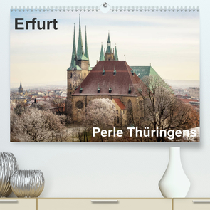 Erfurt. Perle Thüringens. (Premium, hochwertiger DIN A2 Wandkalender 2023, Kunstdruck in Hochglanz) von Seethaler,  Thomas
