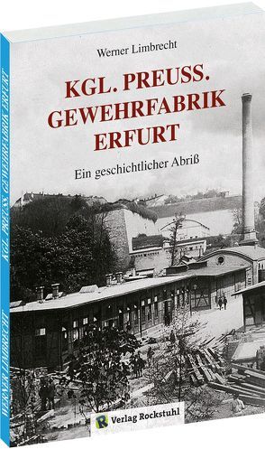 Königlich Preußische GEWEHRFABRIK ERFURT von Rockstuhl,  Harald, Werner,  Limbrecht