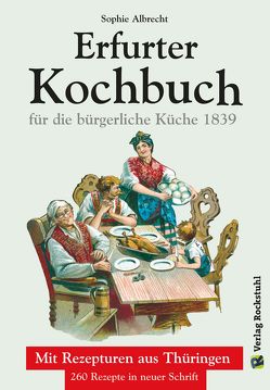 ERFURTER KOCHBUCH für die bürgerliche Küche 1 von Albrecht,  Sophie, Rockstuhl,  Harald
