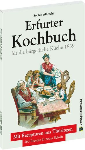 ERFURTER KOCHBUCH für die bürgerliche Küche 1839 von Albrecht,  Sophie, Rockstuhl,  Harald