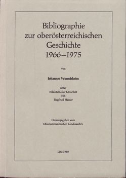 Ergänzungsbände zu den Mitteilungen des Oberösterreichischen Landesarchivs / Bibliographie zur oberösterreichischen Geschichte 1966-1975 von Holter,  Kurt, Wunschheim,  Johannes, Zauner,  Alois