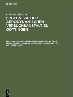 Ergebnisse der aerodynamischen Versuchsanstalt zu Göttingen / Mit einer Beschreibung der Anstalt und ihrer Einrichtungen und einer Einführung in die Lehre vom Luftwiderstand von Betz,  A., Kaiser Wilhelm-Institut für Strömungsforschung, Prandtl,  L., Wieselsberger,  C.