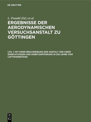 Ergebnisse der aerodynamischen Versuchsanstalt zu Göttingen / Mit einer Beschreibung der Anstalt und ihrer Einrichtungen und einer Einführung in die Lehre vom Luftwiderstand von Betz,  A., Kaiser Wilhelm-Institut für Strömungsforschung, Prandtl,  L., Wieselsberger,  C.