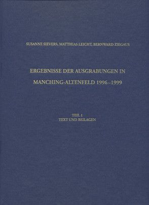 Ergebnisse der Ausgrabungen in Manching-Altenfeld 1996 bis 1999 von Leicht,  Matthias, Sievers,  Susanne, Ziegaus,  Bernward