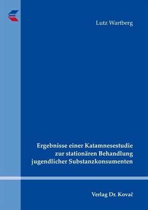 Ergebnisse einer Katamnesestudie zur stationären Behandlung jugendlicher Substanzkonsumenten von Wartberg,  Lutz
