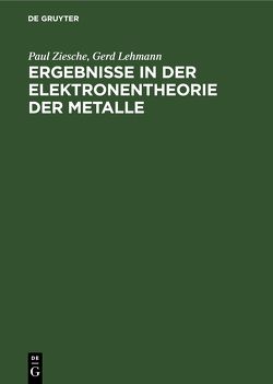 Ergebnisse in der Elektronentheorie der Metalle von Lehmann,  Gerd, Ziesche,  Paul