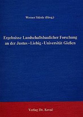 Ergebnisse Landschaftsbaulicher Forschung an der Justus-Liebig-Universität-Giessen von Skirde,  Werner