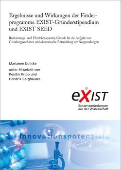 Ergebnisse und Wirkungen der Förderprogramme EXIST-Gründerstipendium und EXIST SEED. von Kulicke,  Marianne