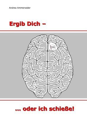 Ergib Dich – … oder ich schieße von Ammerseder,  Andrea