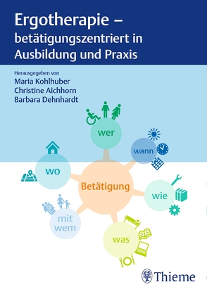 Ergotherapie – betätigungszentriert in Ausbildung und Praxis von Aichhorn,  Christine, Dehnhardt,  Barbara, Kohlhuber,  Maria