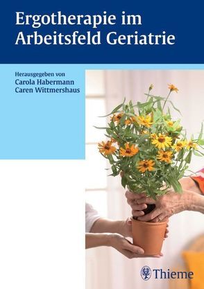 Ergotherapie im Arbeitsfeld Geriatrie von Habermann,  Carola, Wittmershaus,  Caren