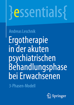 Ergotherapie in der akuten psychiatrischen Behandlungsphase bei Erwachsenen von Leschnik,  Andreas