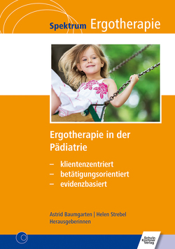 Ergotherapie in der Pädiatrie von Baumgarten,  Astrid, Strebel,  Helen