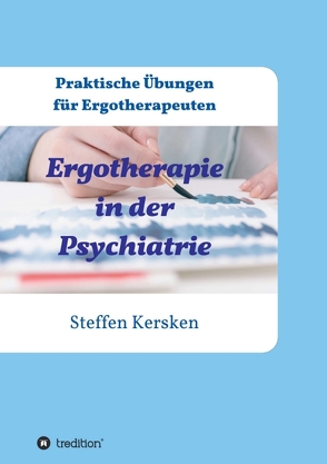 Ergotherapie in der Psychiatrie von Kersken,  Steffen