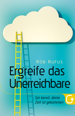 Ergreife das Unerreichbare von Dittert,  Julia, Rufus,  Rob